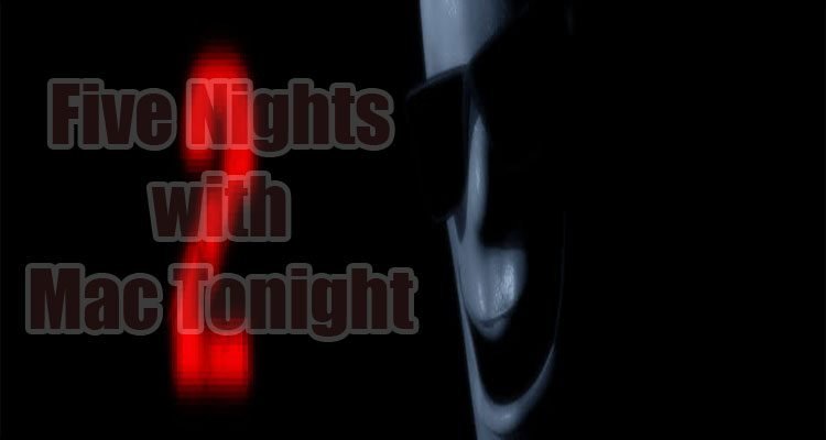 Five Nights with Mac Tonight 2