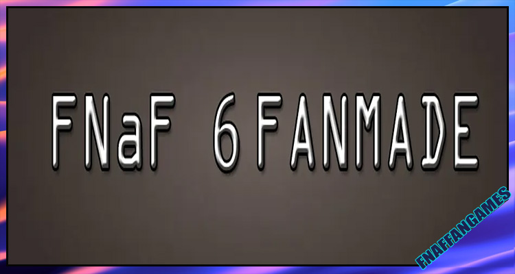 FNAF 6 FANMADE
