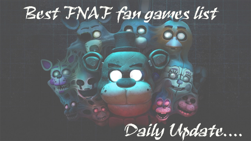 Best FNAF Fan games list